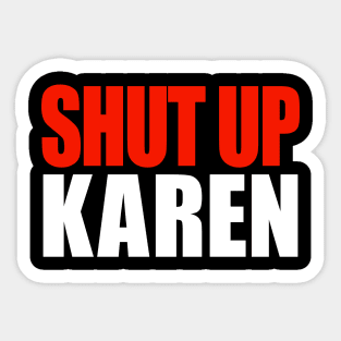Shut up Karen Sticker